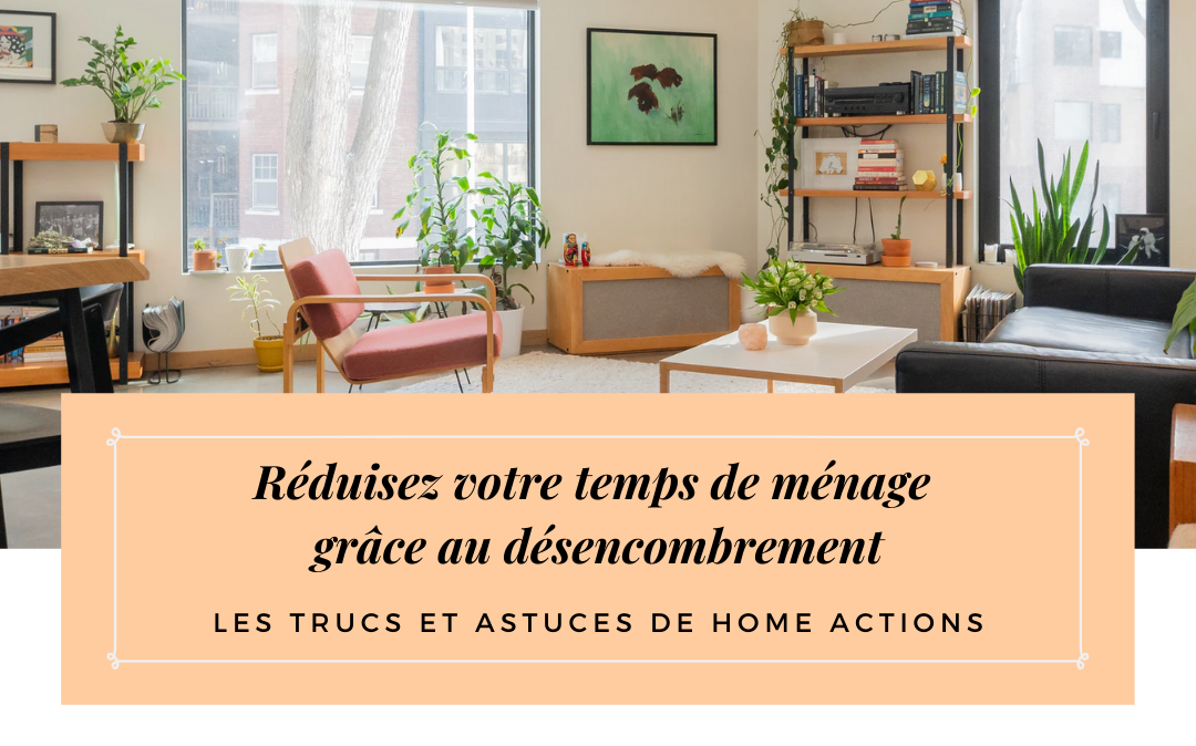 Réduisez votre temps de ménage grâce au désencombrement